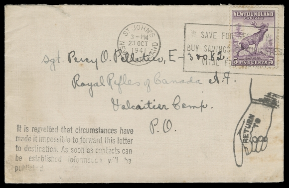 NEWFOUNDLAND  1941 (October 23) Cover to Sgt. Pelletier, Royal Rifles of Canada, Valcartier Camp, Quebec (stationed in Newfoundland from November 1940 to August 1941; left for Hong Kong late October 1941), franked with early usage of the 5c Blitz printing, rarely seen five-line "It is regretted that circumstances have made it impossible to forward this letter to destination. As soon as contacts can be established, information will be published." struck on front and reverse (referring to the Fall of Hong Kong to the Japanese in December 1941). Some soiling / light toning does not detract from this interesting and Fine WWII era cover; ex. Clarence Stillions (June 2019; Lot 820) (Unitrade 257ix)