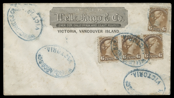 CANADA  Undated (circa. 1873) Wells, Fargo & Co. "Victoria, Vancouver Island" printed frank in black on white envelope used as paste-up cover,in superior condition compared to others we have seen; bearing a single 6c in a lighter shade of yellow brown as it had been prefixed by the Wells, Fargo & Co., tiny flaws at right, followed by a strip of three of 6c yellow brown Small Queen, Montreal printing perf 11½x12, all cancelled by light oval Wells, Fargo & Co. Victoria (undated) in blue (R. Lowe HS-34 footnote) three additional strikes shown; paying either eight times 3c per half ounce rate (letter up to 4 ounces) to Canada or the more likely four times the US letter rate. In an excellent state of preservation for such a paste-up express cover, VF (Unitrade 39b) ex. Carnegie Institute (May 1981; Lot 224)