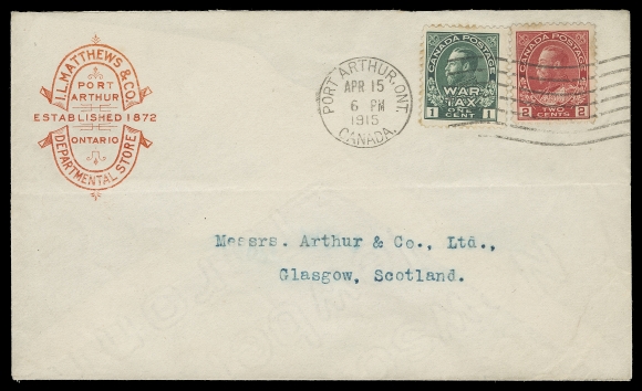 CANADA  1915 (April 15) FIRST DAY of War Tax advert cover franked with 2c carmine and 1c green War Tax, faint perf toning, tied by clear Port Arthur machine datestamp to Glasgow, Scotland; central horizontal fold to envelope. We do not recall seeing another War Tax FDC addressed to Europe, F-VF (Unitrade 106, MR1)