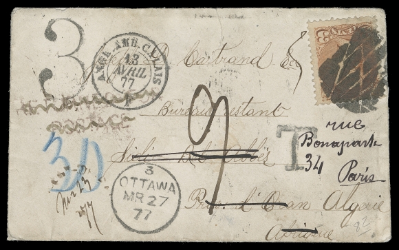 CANADA  Algeria,1877 (March 23) Cover mailed from a small town in Quebec to Sidi Bel Abbes, Algeria, short-paying the 10 cent pre-UPU letter rate with a single 3c orange red Montreal printing perf 11½x12, tied by bold segmented cork cancel, dispatch partially legible at lower left, via Montreal MR 26, instructional marking RETURNED FOR POSTAGE handstamp subsequently crossed out, Canada DLO and Ottawa datestamps, rated "3" handstamp. Sent to Algeria via London and Paris, blue crayon marking "30" for 30 centimes claim; cover with small tear and portion of backflap missing. An impressive display of eleven transit and receiver backstamps including Algerian arrival CDS, then redirected to Paris, rated "9" decimes (18 cent to collect). A very scarce pre-UPU shortpaid cover to a rare destination, F-VF (Unitrade 37iii) Provenance: George Arfken, May 1997; Lot 986                    S.J. Menich, June 2000; Lot 82Literature: Illustrated on front cover and discussed in Arfken article "Canada