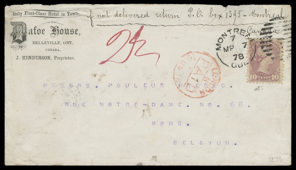 CANADA  Belgium,1878 (March 7) Dafoe House, Belleville, Ontario, mailed from Montreal to Mons, Belgium, bearing a well centered, deeper shade of Montreal printing 10c rose lilac, perf 12, superbly tied by Montreal duplex, London Paid 19 MR 78 transit, Belgium transit and arrival backstamps, couple small opening tears at top. Pays the pre-UPU 10 cent letter rate to Belgium with a choice Ten cent Small Queen, very seldom seen thus, VF (Unitrade 40) ex. Claire Jephcott (1987 sold privately), Bill Simpson (Part IV, March 1997; Lot 1273)