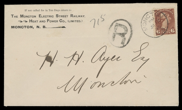 CANADA -  5 SMALL QUEEN  The Moncton Electric Street Railway advertising envelope in pristine condition, mailed locally bearing a lovely fresh 6c red brown, Ottawa printing perf 12, neatly tied by Moncton JU 12 96 CDS postmark, oval "R" registration handstamp at left. A very scarce 6 cent single-franking cover paying the combined one cent local drop letter rate plus 5 cent registration fee. A fabulous cover, XF (Unitrade 43)