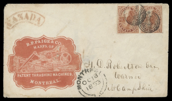 THREE PENCE AND FIVE CENTS  1853 (October 18) Red cameo "B.P. Paige & Co. Montreal", engraved advertising envelope illustrating Patent Thrashing Machines, bearing vertical pair of 3p brown red on medium wove paper, ample to large margins, rich colour and cancelled by concentric rings, clear Montreal double arch dispatch at foot, border exchange arc "CANADA" handstamp in red at top left, pays the 6 pence letter rate to New Hampshire, US, no backstamp as customary. A very attractive cover, VF (Unitrade 4a) Expertization: 1989 Greene Foundation certificateProvenance: Gerald Wellburn, private treatySam Nickle, Firby Auctions, October 1988; Lot 197