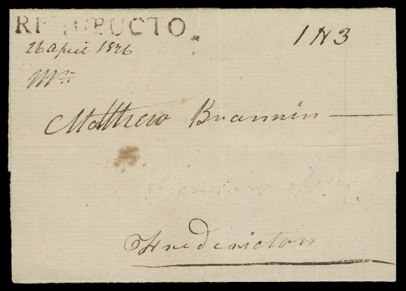 NEW BRUNSWICK STAMPLESS COVERS  1826 (April 26) Folded cover to Fredericton, rated "1N3", very rare "RICHIBUCTO." (JGY Fig. 38, RF 10) straightline at left with "26 April 1826" below, part of addressee erased and small age spot, a beautiful cover; the earliest reported use of the straightline according to J.R. Saint exhibit collection, F-VF; ex. J.R. Saint (June 2000; Lot 210)