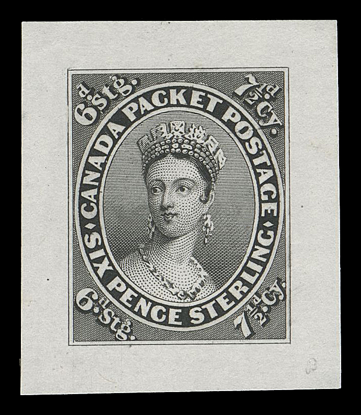 SEVEN AND ONE HALF PENCE AND TWELVE AND ONE HALF CENTS  9,Progressive Die Essay, engraved and printed in black on india paper 26 x 31mm; an outstanding item of UNIQUE status, portraying the famous "Chalon" portrait, issued for the Trans-Atlantic letter rate and showing conversion of the two currencies - Canadian 7½p currency equal to British 6p sterling; small area of natural india paper weakness hardly worth mentioning. A fabulous, one-of-kind essay, VF (Minuse & Pratt unlisted)

The near finished design. Small diamond shaped ornaments are visible in left and right oval separating "CANADA PACKET POSTAGE" from "SIX PENCE STERLING", which are not present on the issued stamp. The background shading lines are incomplete above "KE" of "PACKET", and at top of "g" in "6dstg" in upper and lower left corners, also the vertical and horizontal framelines do not intersect at bottom left.

Provenance: Henry Gates (Part 1), Maresch Sale 124, March 1981; Lot 384
Sam Nickle Collection, Christie